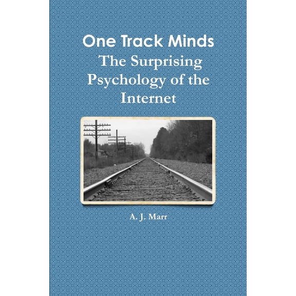One Track Minds The Surprising Psychology of the Internet, (Paperback)