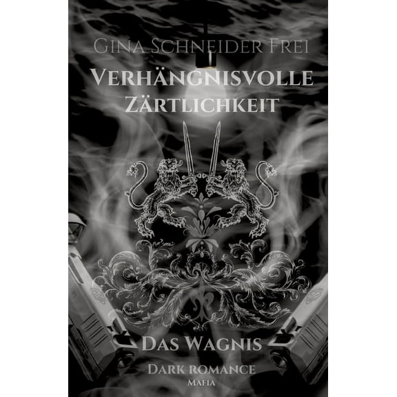 VerhÃ¤ngnisvolle ZÃ¤rtlichkeit: Das Wagnis Dark Romance Mafia, (Paperback)
