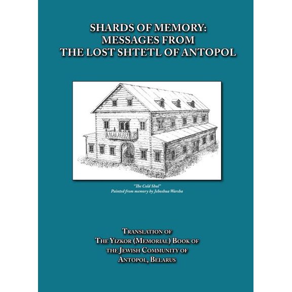 Shards of Memory: Messages from the Lost Shtetl of Antopol, Belarus - Translation of the Yizkor (Memorial) Book of the J, (Hardcover)