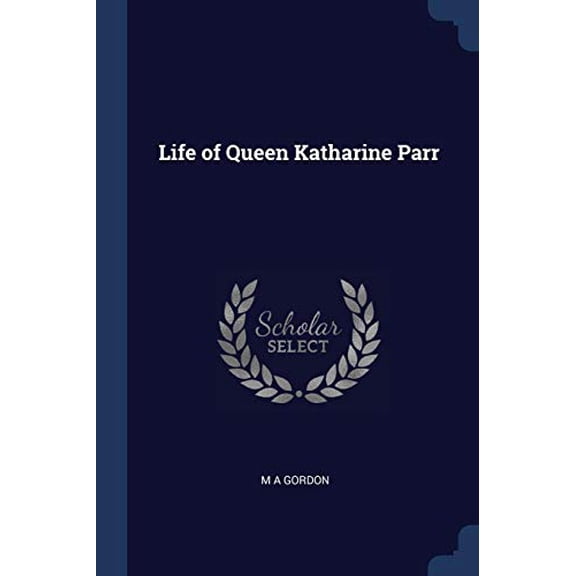 Life of Queen Katharine Parr (Paperback)