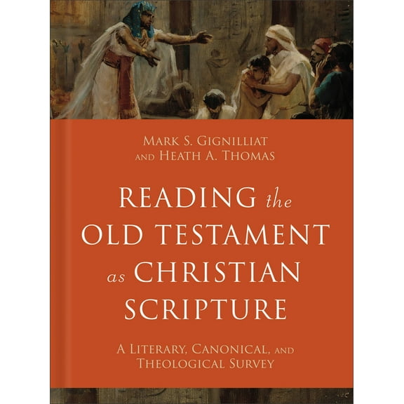 Reading Christian Scripture Reading the Old Testament as Christian Scripture: A Literary, Canonical, and Theological Survey, (Hardcover)