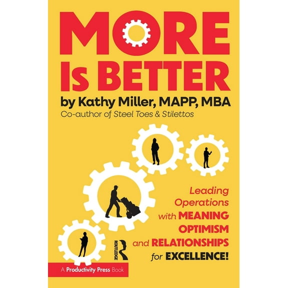 MORE Is Better: Leading Operations with Meaning, Optimism, and Relationships for Excellence, (Paperback)