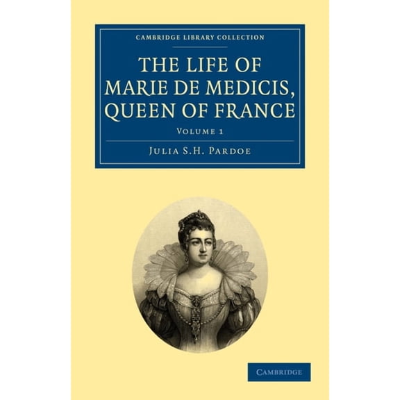 The Life of Marie de Medicis, Queen of France - Volume 1, (Paperback)