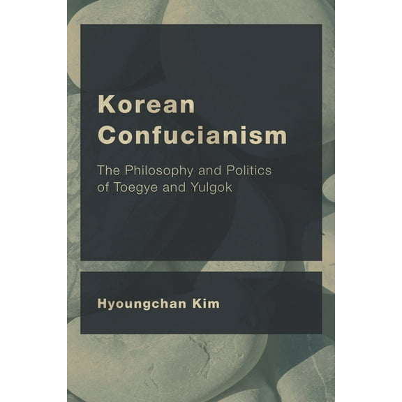 Ceacop East Asian Comparative Ethics, Po Korean Confucianism: The Philosophy and Politics of Toegye and Yulgok, (Hardcover)