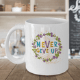 thumbnail image 3 of Never give up with Flowers inspirational quotes - Funny Coffee mugs tea cup - Porcelain white Coffee Mug Cute Cool Ceramic Cup White, Best Office Tea Mug & Birthday Gag Gifts 11 oz, 3 of 3