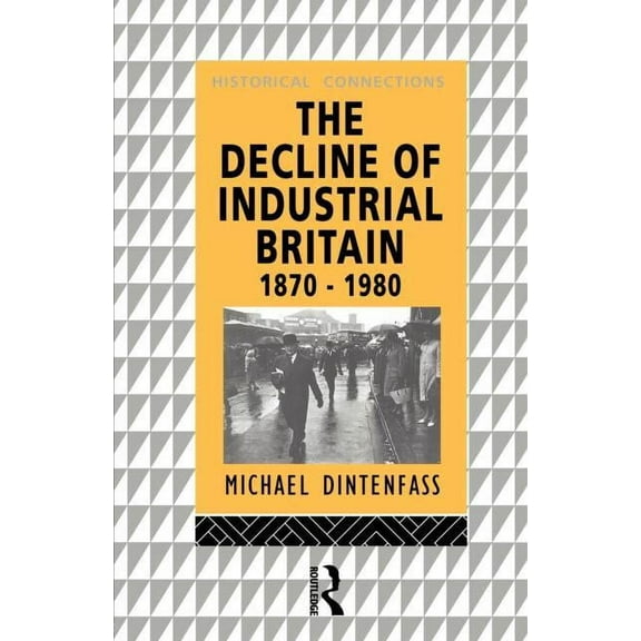 Historical Connections The Decline of Industrial Britain: 1870-1980, (Paperback)