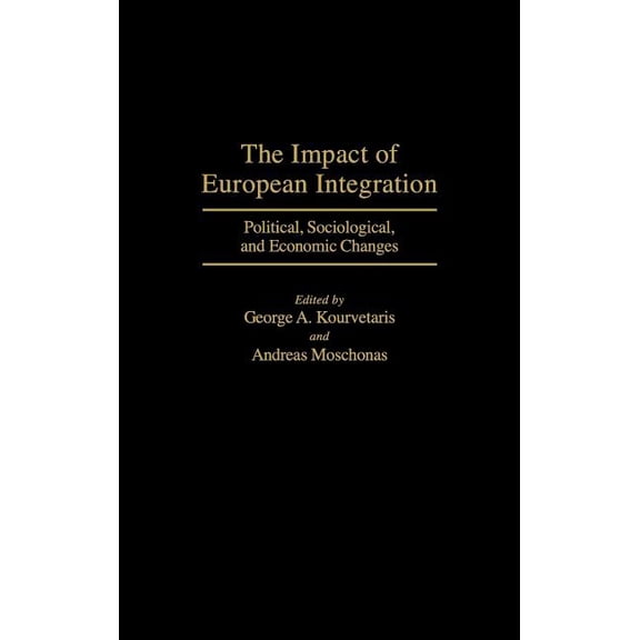 The Impact of European Integration: Political, Sociological, and Economic Changes, (Hardcover)