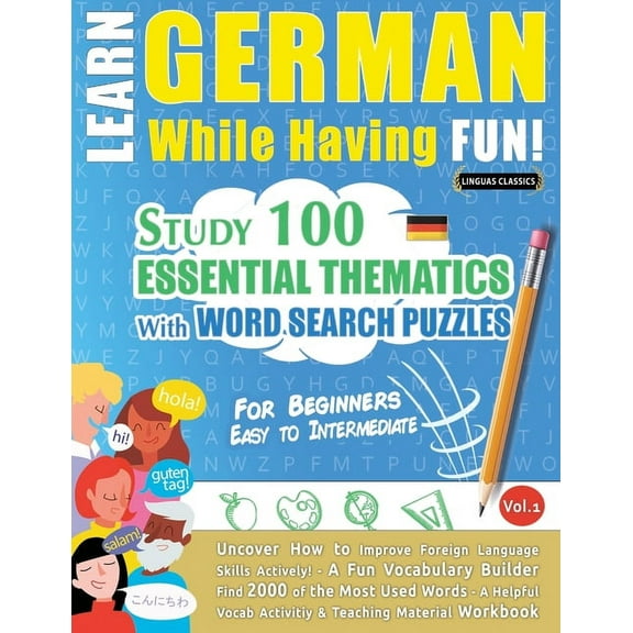 Learn German While Having Fun! - For Beginners: EASY TO INTERMEDIATE - STUDY 100 ESSENTIAL THEMATICS WITH WORD SEARCH PU, (Paperback)