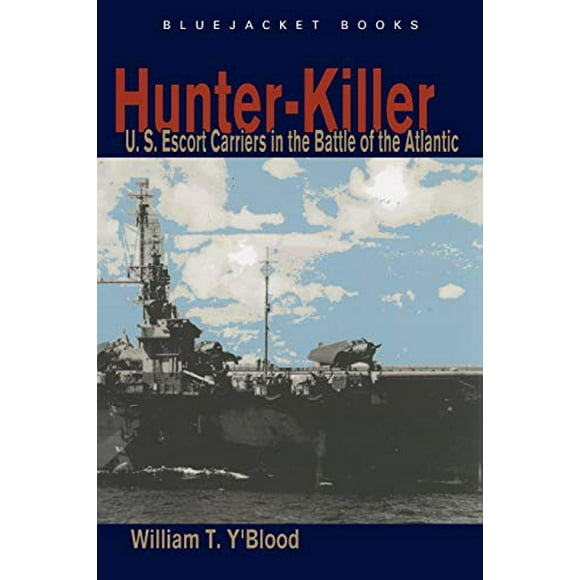Hunter-Killer: Transporteurs d'Escort Américains dans la Bataille de l'Atlantique (Livres Bluejacket)