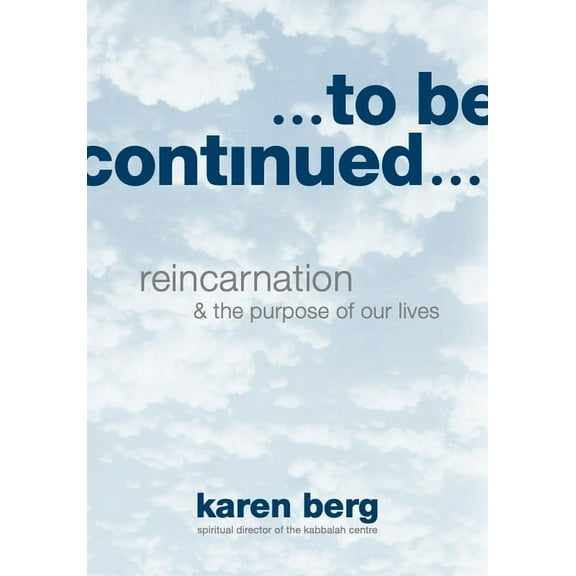To Be Continued: Reincarnation and the Purpose of our Lives, (Paperback)