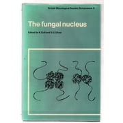 The Fungal Nucleus: Symposium of the British Mycological Society Held at Queen Elizabeth College London, September 1980 (British Mycological Society S - Gull, K.