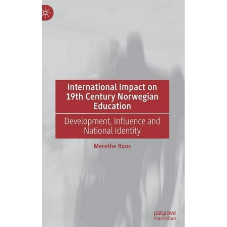 International Impact on 19th Century Norwegian Education: Development Influence and National Identity (Hardcover)