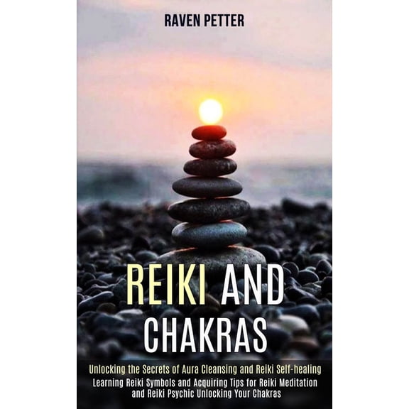 Reiki and Chakras: Unlocking the Secrets of Aura Cleansing and Reiki Self-healing (Learning Reiki Symbols and Acquiring , (Paperback)