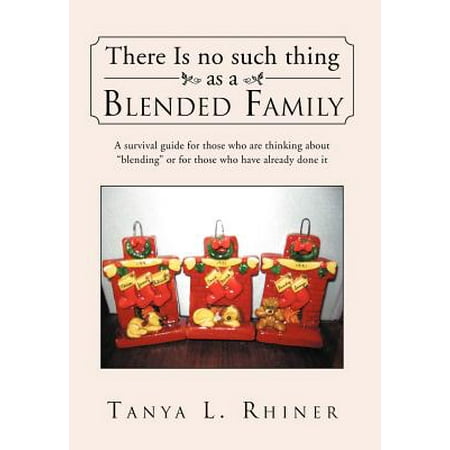 There Is No Such Thing As A Blended Family A Survival Guide For Those Who Are Thinking About