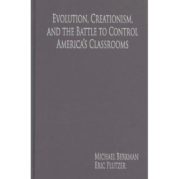 Evolution, Creationism, and the Battle to Control America's Classrooms, (Hardcover)