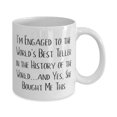 thumbnail image 2 of I'm Engaged to the World's Best Teller in the History of the World.and Yes, She Bought 11oz Mug, Fiance Cup, Cheap For Fiance, 2 of 2