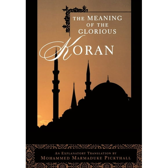 Pre-Owned The Meaning of the Glorious Koran (Paperback) 0452011809 9780452011809