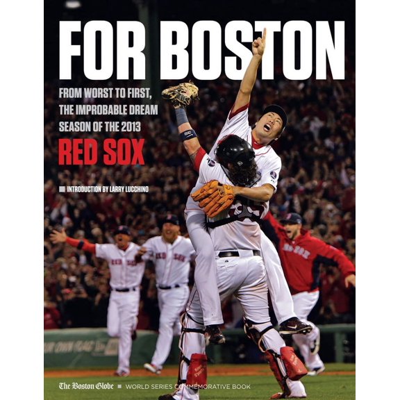For Boston : From Worst to First, the Improbable Dream Season of the 2013 Red Sox (Paperback)