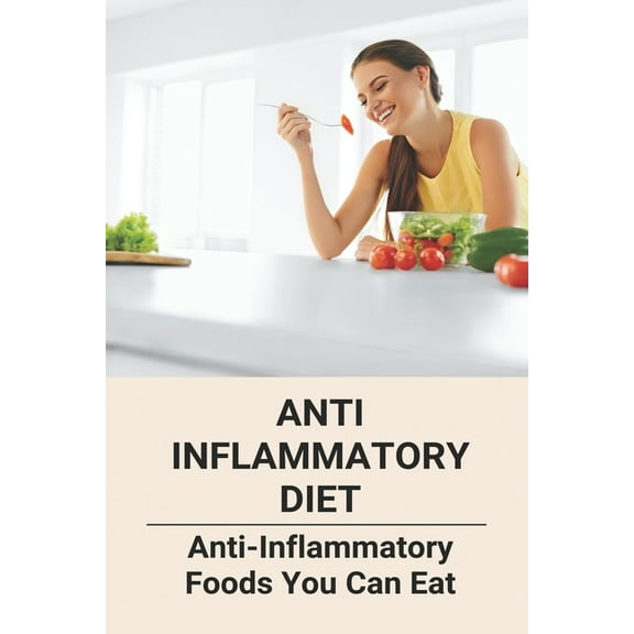 Anti Inflammatory Diet : Anti-Inflammatory Foods You Can Eat: Vegan Anti Inflammatory Diet (Paperback)