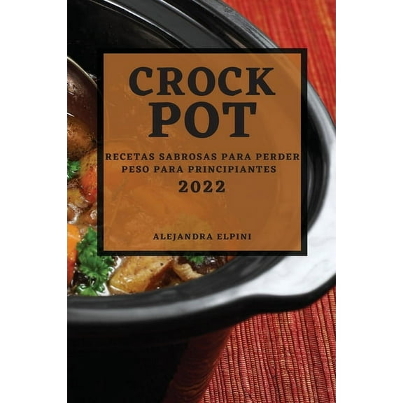 Crock Pot 2022: Recetas Sabrosas Para Perder Peso Para Principiantes, (Paperback)