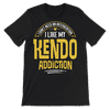 Funny Kendo T-Shirt - I Like My Addiction