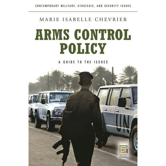 Contemporary Military, Strategic, and Se Arms Control Policy: A Guide to the Issues, (Hardcover)