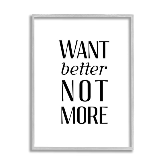 Stupell Industries Better Not More Phrase Inspirational Painting Gray Framed Art Print Wall Art, 11 x 14