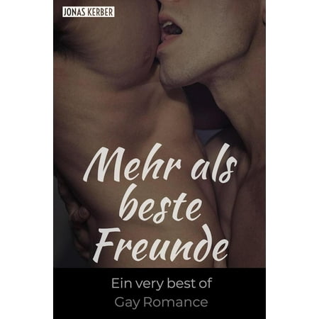 Mehr als beste Freunde: Ein very Best of Gay Romance -