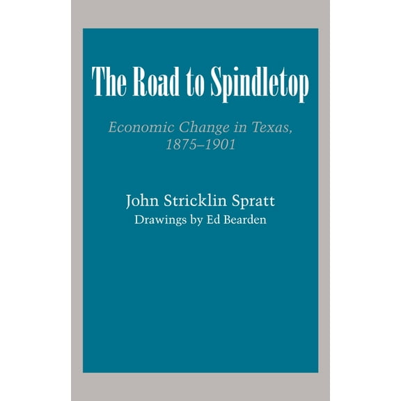 Texas History Paperbacks The Road to Spindletop: Economic Change in Texas, 1875-1901, (Paperback)