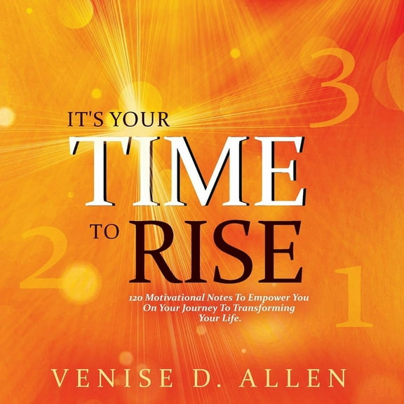 It's Your Time To Rise: 120 Motivational Notes to Empower You on Your Journey to Transforming Your Life., (Paperback)