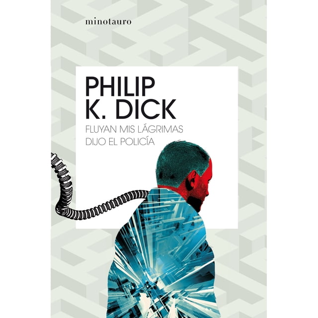 Fluyan mis lágrimas dijo el policía MINOTAURO PHILIP K. DICK