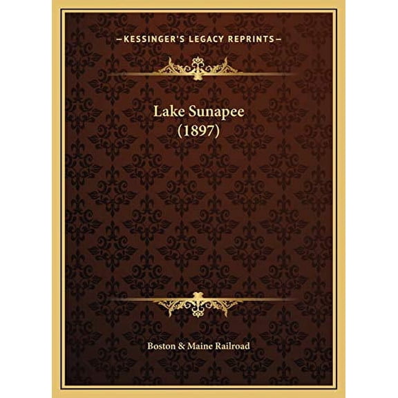 Lake Sunapee 1897 Hardcover 1169516629 9781169516625 Boston Maine Railroad