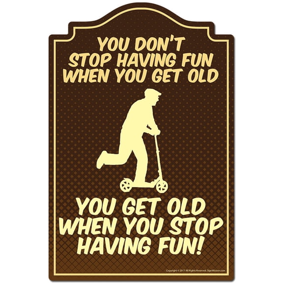 You Don't Stop Having Fun When You Get Old Novelty Sign | Indoor/Outdoor | Funny Home Decor for Garages, Living Rooms, Bedroom, Offices | SignMission personalized gift
