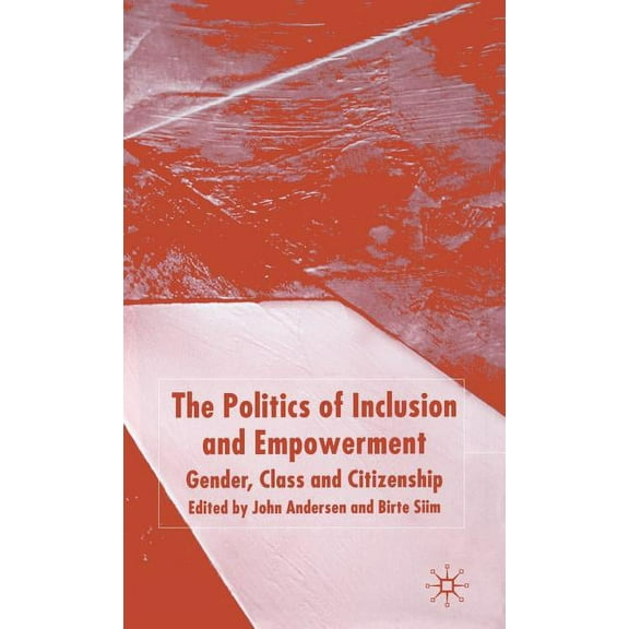 The Politics of Inclusion and Empowerment: Gender, Class and Citizenship, (Hardcover)