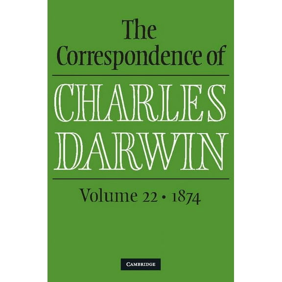 Correspondence of Charles Darwin The Correspondence of Charles Darwin: Volume 22, 1874, (Hardcover)