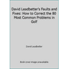 David Leadbetter's Faults and Fixes : How to Correct the 80 Most Common Mistakes Golfers Make, Used [Hardcover]