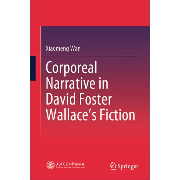 Corporeal Narrative in David Foster Wallace's Fiction, (Hardcover)