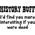 thumbnail image 2 of CafePress - History Buff I'd Find You More Interesting If You - 11 oz Ceramic Mug - Novelty Coffee Tea Cup, 2 of 4