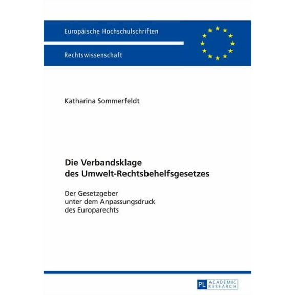 Europäische Hochschulschriften Recht Die Verbandsklage des Umwelt-Rechtsbehelfsgesetzes: Der Gesetzgeber unter dem Anpassungsdruck des Europarechts, Book 5835, (Paperback)