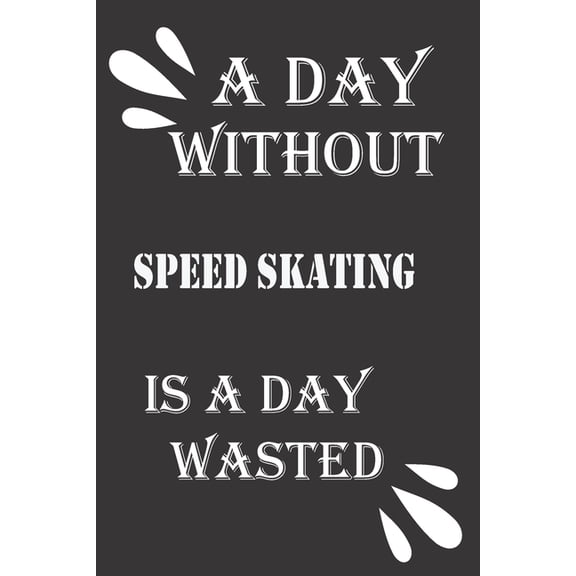A day without speed skating is a day wasted (Paperback)