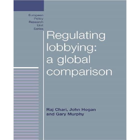 Regulating Lobbying By Chari, Raj/ Hogan, John/ Murphy, Gary