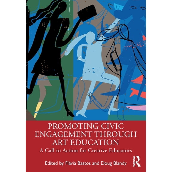 Promoting Civic Engagement Through Art Education: A Call to Action for Creative Educators, (Paperback)