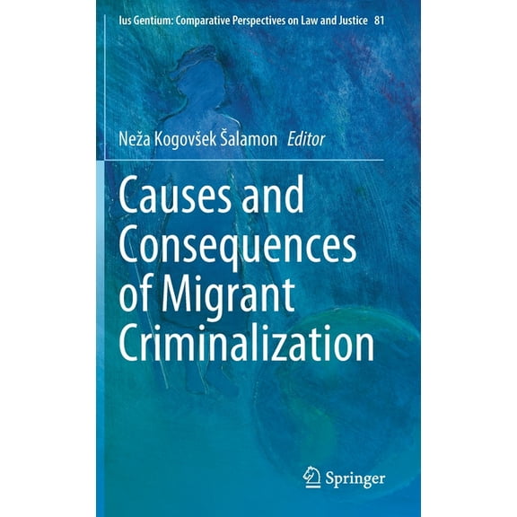 Ius Gentium: Comparative Perspectives on Causes and Consequences of Migrant Criminalization, Book 81, (Hardcover)