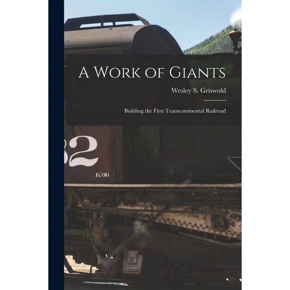 A Work of Giants; Building the First Transcontinental Railroad, (Paperback)