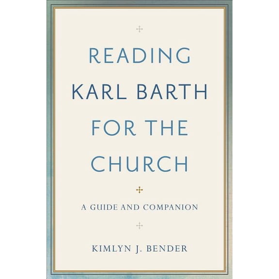 Reading Karl Barth for the Church: A Guide and Companion (Paperback)