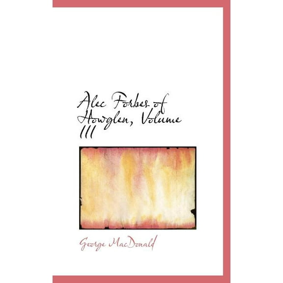 Alec Forbes of Howglen, Volume III (Hardcover)