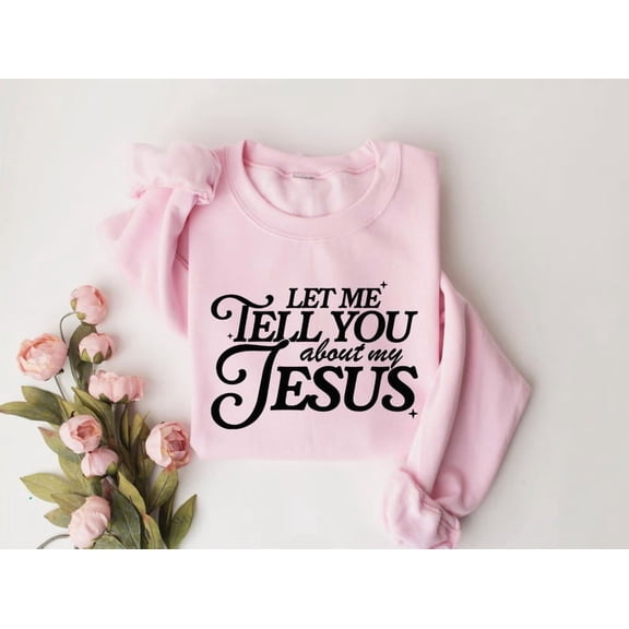 Let me tell you About My Jesus Sweatshirt, Coquette Christian Shirt, Christian Women Shirt, Jesus Sweatshirt, Gift For Christian Shirt