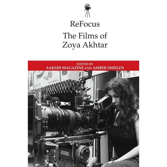 Refocus: The International Directors Refocus: The Films of Zoya Akhtar, (Paperback)