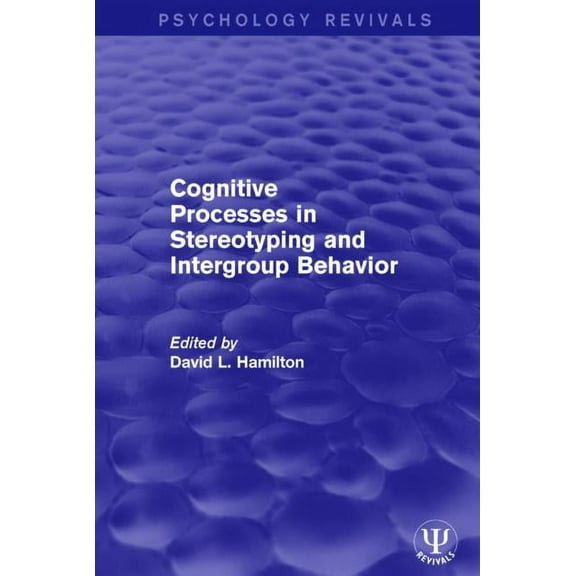 Psychology Revivals Cognitive Processes in Stereotyping and Intergroup Behavior, (Hardcover)