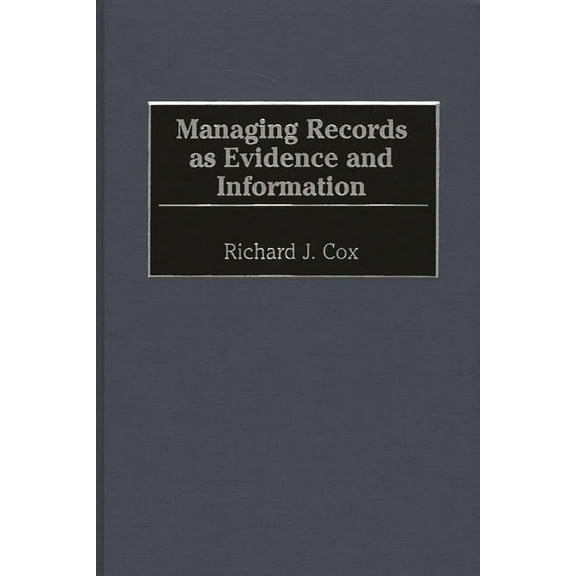 Managing Records as Evidence and Information, (Hardcover)